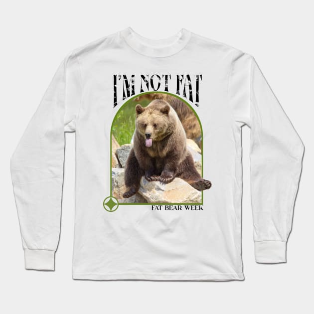 I'm Not Fat Bear Week 2023 Long Sleeve T-Shirt by Street Tempo